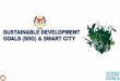 SUSTAINABLE DEVELOPMENT GOALS (SDG) & SMART CITYjkt.kpkt.gov.my/sites/default/files/2020-02/1... · KONSEP DAN DEFINISI BANDAR PINTAR 14 Smart Nation Singapore “A Smart Nation is