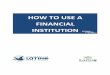 HOW TO USE A FINANCIAL INSTITUTION · How to use a financial institution Latino Community Credit Union 4 In this chapter, we will learn how to begin working with a financial institution