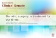Bariatric surgery: a treatment for our timesPresentataion on Bariatric surgery: a treatment for our times, presented at the Queensland Clinical Senate meeting on 24 March 2017 Keywords