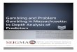 and Problem in Massachusetts: In Depth Analysis of Deeper... · 2017-03-30 · Authorship & Acknowledgements | 0 Gambling and Problem Gambling in Massachusetts: In‐Depth Analysis