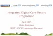 Integrated)Digital)Care)Record) Programme) · 2017-05-11 · Integrated)Digital)Care)Record) Programme) April)2015) Dean)Davidson) BDCT)=)IDCRProgramme)Manager)