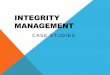 INTEGRITY MANAGEMENT Case Studies_2019.pdfapproach by an operator to ensure the integrity of its gas distribution system. ( 192.1001) Integrity management plan means a written explanation