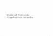 State of Pesticide Regulations in Indiacdn.cseindia.org/attachments/0.12015700_1505276834_paper_pesticide.pdf · Pesticide use in India is regulated by the Central Insecticides Board