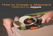 How to Create a Shipment - images-na.ssl-images-amazon.com · How to Create a Shipment The shipment creation workflow helps you create shipping plans for your shipments to Amazon