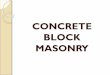 CONCRETE BLOCK MASONRY Introduction These are the concrete blocks either hollow or solid. A hollow unit