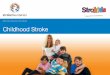 childhood stroke support network Stop stroke. Save lives ... · Childhood Stroke childhood stroke support network. National Stroke Foundation The National Stroke Foundation is a not-for-profit