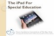 The iPad For Special EducationRemember the Purpose of the iPad • Augmentative Communication • Behavior Management • Emotional Regulation • Data Collection • Fine Motor Skills