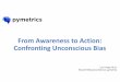 From Awareness to Action: Confronting …Lori Foster, Ph.D. Head of Behavioral Science, pymetrics From Awareness to Action: Confronting Unconscious Bias This study’s eye tracking