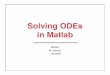 Solving ODEs in Matlab · • Matlab has several different functions (built-ins) for the numerical solution of ODEs. These solvers can be used with the following syntax: ... To simulate