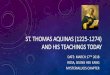 ST. THOMAS AQUINAS (1225-1274) AND HIS TEACHINGS TODAYdominicanlaity.ca/DominicanLaity/Formation/3Thomas.pdf · philosophy espoused in Aristotle’s writings: O the Heavens, Meteorology,