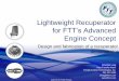 Lightweight Recuperator for FTT’s Advanced Engine Concept · • Heat transfer in the counter flow scheme is maximized along the entire length of the heat exchanger and provides