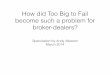 How did Too Big to Fail become such a problem for broker-dealers? · 2019-06-21 · How did Too Big to Fail become such a problem for broker-dealers? ... • Historical experience
