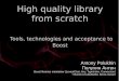 High quality library from scratch - GitHub Pages+ Russia 2015... · 2020-03-07 · High quality library from scratch Tools, technologies and acceptance to Boost Antony Polukhin Полухин