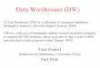 Data Warehouses (DW) · 1 Data Warehouses (DW) Vera Goebel Department of Informatics, University of Oslo Fall 2016 A Data Warehouse (DW) is a collection of integrated databases