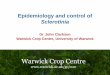 Epidemiology and control of Sclerotinia · Epidemiology and control of Sclerotinia Dr John Clarkson ... •Approaches to control: •Sclerotia, apothecial production and biofumigation