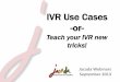 IVR Use Cases -or- - Jacada Visual IVR... · PDF file •Customers are quickly frustrated with IVR systems •IVR does not lend itself well to the “mobile mindset” •Easier to