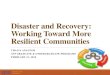 Disaster and Recovery: Working Toward More Resilient Communities · 2018-02-23 · Warning System Increased Resilience Warn local community Warn communities globally Evacuate Shut