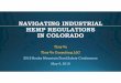 NAVIGATING INDUSTRIAL HEMP REGULATIONS IN COLORADO · • All parts of the hemp plant utilized in food must come from a state that has an established and approved industrial hemp