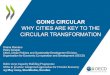 WHY CITIES ARE KEY TO THE CIRCULAR TRANSFORMATION · WHY CITIES ARE KEY TO THE CIRCULAR TRANSFORMATION Oriana Romano Policy Analyst Cities, Urban Policies and Sustainable Development