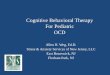 Cognitive Behavioral Therapy For Pediatric OCD of OCD in Children.pdfSpecializing in the Cognitive Behavioral Therapy of : OCD (BTTI graduates) Social Anxiety Disorder Panic Disorder