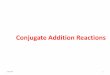 Conjugate Addition Reactions - University of Nairobi ... · Conjugate addition refers to nucleophilic addition directed to the electrophilic carbon of the C=C (double bond) in a,b-unsaturated