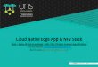 Cloud Native Edge App & NFV Stack - Linux Foundation Events · Cloud Native NFV provisioning system that deploys not only K8S components, but also NFV related components Security