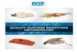 QUALITY SEAFOOD INSPECTION METHODOLOGY · BSF Quality Seafood Inspection Methodology | Revised July 2016 3 Inspection Definitions IQF – Individually Quick frozen. Quality – A