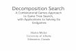 Decomposition Search - University of Albertammueller/cgt/talks/... · Decomposition Search A Combinatorial Games Approach to Game Tree Search, with Applications to Solving Go Endgames