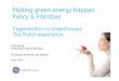 Making green energy happen: Policy & Priorities · Making green energy happen: Policy & Priorities Cogeneration in Greenhouses The Dutch experience ... date of go ahead. 26 / Green