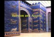 Babylon and Assyria - University of Albertaegarvin/assets/3-babylon-and-assyria.pdf · Babylon and Assyria. Second Millennium • Competing city states • Old Elamite Period –