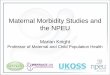 Maternal Morbidity Studies and the NPEUMaternal Morbidity Studies and the NPEU Marian Knight Professor of Maternal and Child Population Health. ... • 63% (N=231) postnatal – Genital-tract