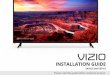 INSTALLATION GUIDE - Vizio · Your new O martCast Display is part of the all-new collection of home theater displays, sound bars and home audio speakers that can all be controlled