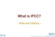 What is IPCC? · IPCC Working Groups and Task Forces – Decide on the scope and outline of its reports – Approve and adopt IPCC reports – Elect the IPCC Chair, other members