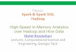 High-Speed In-Memory Analytics over Hadoop and Hive Data · Nota modified version of Hadoop Separate, fast, MapReduce-like engine »In-memory data storage for very fast iterative