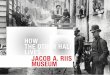 HOW THE OTHER HALF LIVES JACOB A. RIIS MUSEUM · 2018-04-09 · Huset danner en ramme om formidling af per - sonen Jacob A. Riis, hans virke og betydning. I konceptet indgår tre