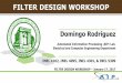 FILTER DESIGN WORKSHOP - Engineeringece.uprm.edu/~domingo/teaching/inel5309/Tutorial_Filter... · 2017-02-14 · Filter Design Filter Design Using MATLAB FDATool Design Technique