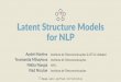 Latent Structure Models For NLP - GitHub Pages · 2019-09-01 · ExamplesofstructureinNLP POStagging VERB PREP NOUN dog on wheels NOUN PREP NOUN dog on wheels NOUN DET NOUN dog on
