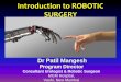 Introduction to ROBOTIC SURGERY - drmangeshpatil.com · Introduction . The term “Robot " was coined by the Czech playright Karel Capek in 1921 in his play Rossom's Universal Robots