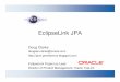 EclipseLink JPA Webinar · EclipseLink JPA Doug Clarke douglas.clarke@oracle.com  EclipseLink Project co-Lead Director of Product Management, Oracle TopLink