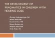 The Development of Pragmatics - Infant Hearing · THE DEVELOPMENT OF PRAGMATICS IN CHILDREN WITH HEARING LOSS Christine Yoshinaga-Itano PhD Allison Sedey PhD Rosalinda Baca PhD Dianne