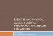 Exercise during pregnancy and health promotion · ACTIVITY DURING PREGNANCY AND HEALTH PROMOTION Prepared by Miss Fatima Hirzallah RN,MSN,CNS. Introduction Evidence shows that physical