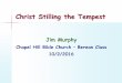 Christ Stilling the Tempest - apttoteach.org Insights/Guests/pdf/(27) 10-02-2016 - Christ... · Christ Stilling the Tempest Jim Murphy Chapel Hill Bible Church –Berean Class 10/2/2016