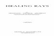 HEALING RAYS - WordPress.com · why his book is being added to the large num-ber already published on the subject of Divine healing. He is the founder and leader of the most remarkable