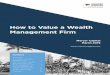 How to Value a Wealth Management Firm - Mercer Capital · management” and “wealth management” services, these models are increasingly seen as different as manufacturing and