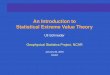 An Introduction to Statistical Extreme Value Theory · An Introduction to Statistical Extreme Value Theory Uli Schneider Geophysical Statistics Project, NCAR January 26, 2004 NCAR