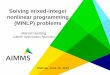 Solving mixed-integer nonlinear programming (MINLP) problems · Mixed-Integer Nonlinear Program 3 minimize f(x,y) subject to g j (x,y) ≤ 0 j ∈ J Ax + By ≤ b x continuous y integer