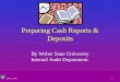 Preparing Cash Reports & Deposits...July 22, 2009 3 Preparing a Cash Report • A cash report should be completed by two individuals, one to prepare the cash report and one to verify