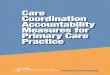 Care Coordination Accountability Measures for Primary Care ... · Care Coordination Accountability Measures for Primary Care Practice 3 . limited to a sub-set of the full and dynamic