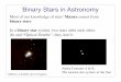Binary Stars in Astronomyphysics.sfsu.edu/~chris/astro300/lectures/lect20.pdf · binary stars In a binary star system, two stars orbit each other. (In and “Optical Double”, they