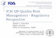 ICH Q9 - Regulatory Perspective Q9, together with “Pharmaceutical development” [ICH Q8, Q8(R1)] and “Quality systems” [ICH Q10], provides opportunity for a revised, optimised